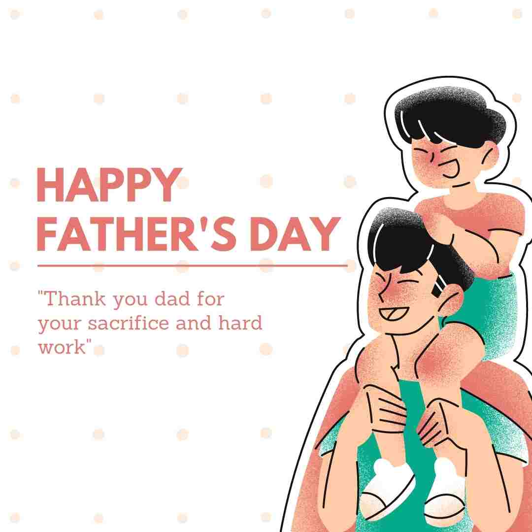 happy Father's Day 2023 -"Thank you dad for your sacrifice and hard work"