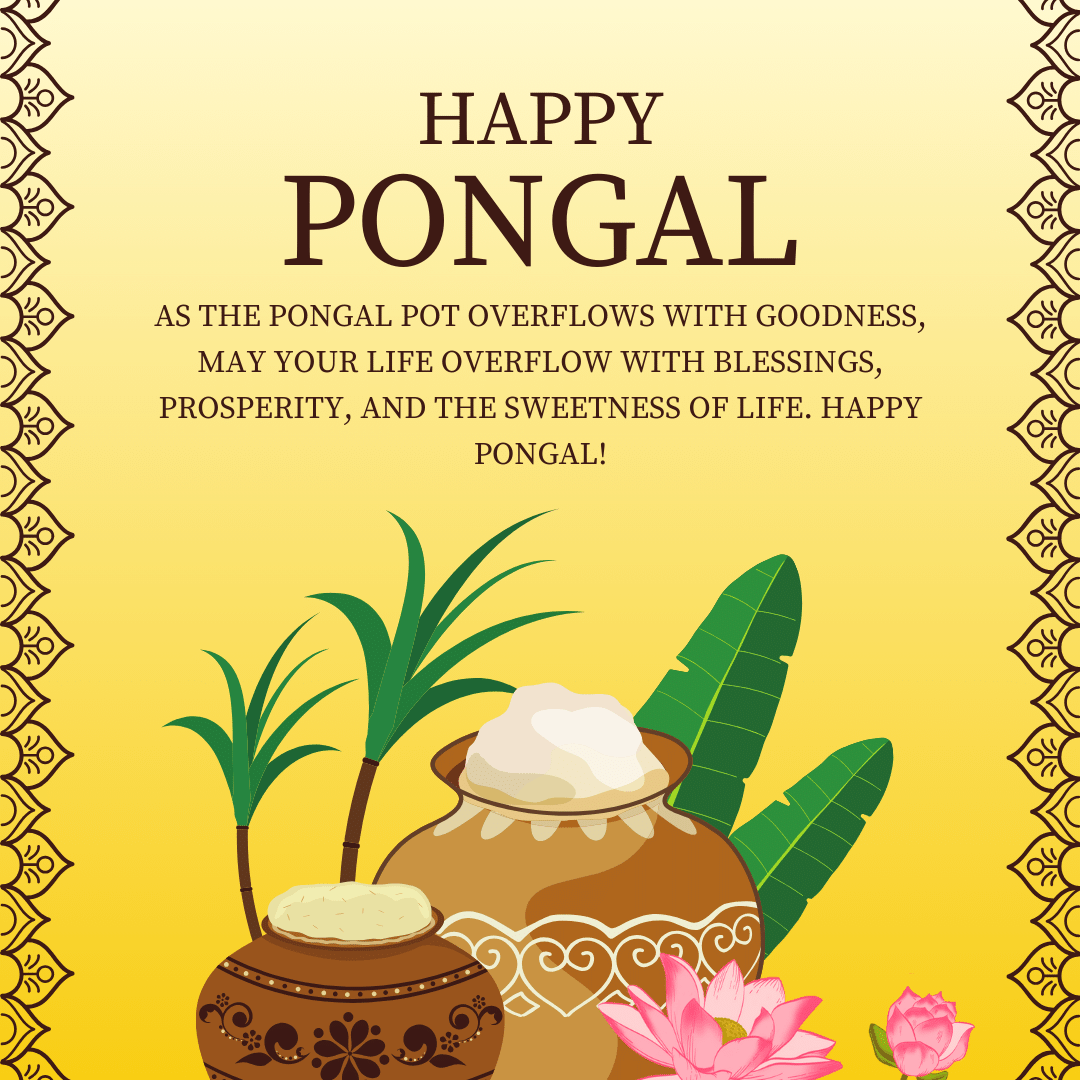 As the pongal pot overflows with goodness, may your life overflow with blessings, prosperity, and the sweetness of life. Happy Pongal!